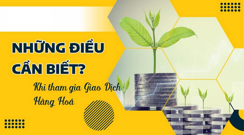 Những điều cần biết khi giao dịch hàng hóa phái sinh