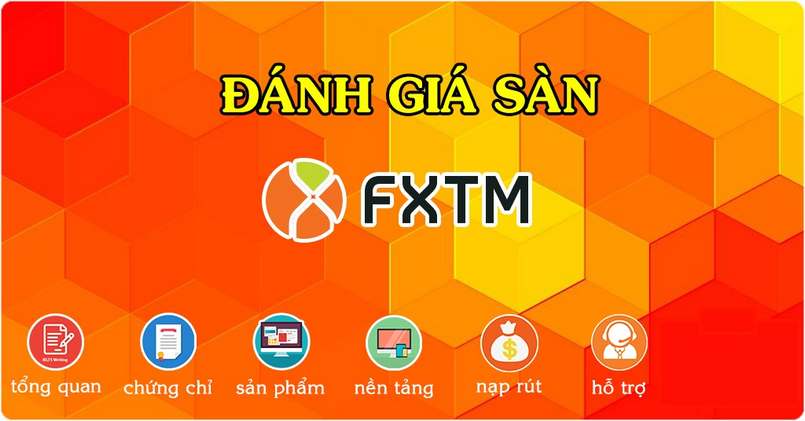 Đánh giá tổng quan chi tiết sàn FXTM