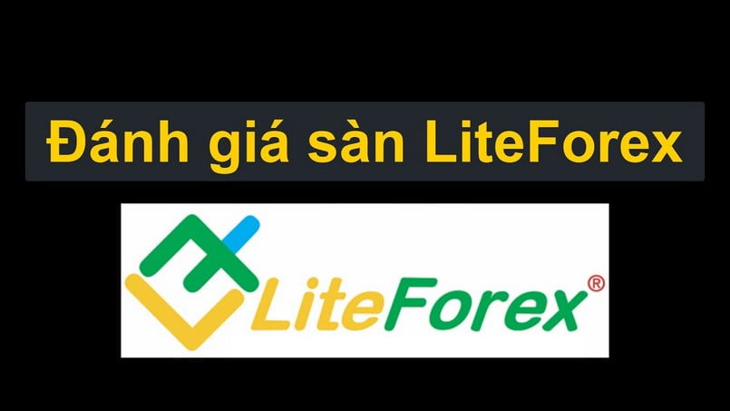 Đánh giá nhận xét tổng quan và chi tiết về sàn Liteforex năm 2022