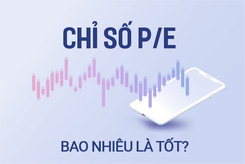 Chỉ số P/E thế nào mới tốt?