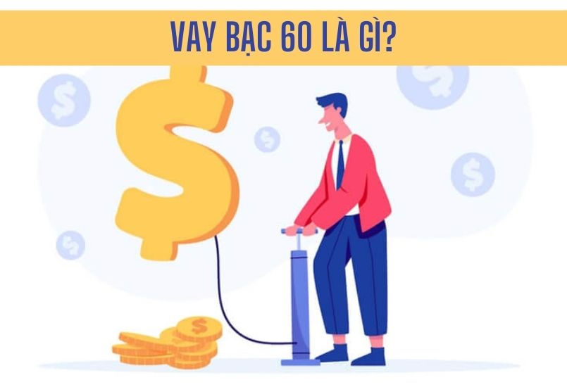 Bạc 60 là gì? Vay bạc 60 có vi phạm pháp luật không?