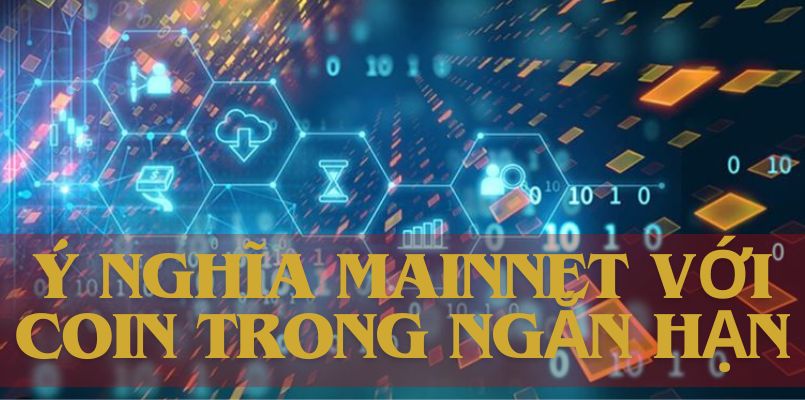 Ý nghĩa của Mainnet trong giá trị coin ngắn hạn